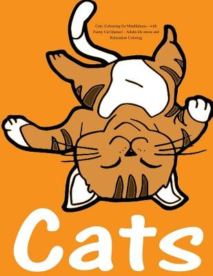 Cats: Colouring for Mindfulness - with Funny Cat Quotes!: Adults De-stress and Relaxation Coloring by Colouring Books for Adults