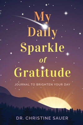 My Daily Sparkle of Gratitude: A Journal to Brighten Your Day by Sauer, Christine