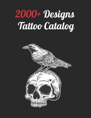2000+ Tattoo Designs Catalog: Inspiring Ideas for Professional and Beginner Artists, Diverse Designs Across Every Tattoo Style by Alchemist, Ink