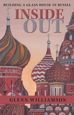 Inside Out: Building a Glass House in Russia by Williamson, Glenn