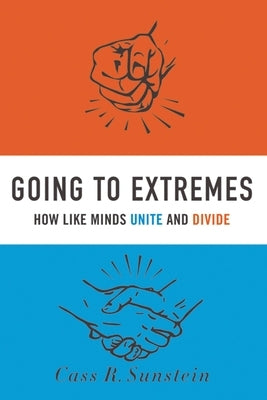 Going to Extremes: How Like Minds Unite and Divide by Sunstein, Cass R.