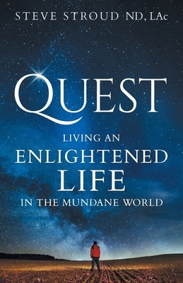 Quest: Living an Enlightened Life in the Mundane World by Stroud Nd Lac, Steve