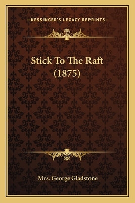 Stick To The Raft (1875) by Gladstone, George