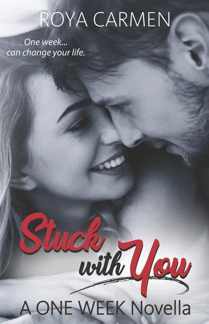 Stuck with You: A ONE WEEK Novella by Carmen, Roya