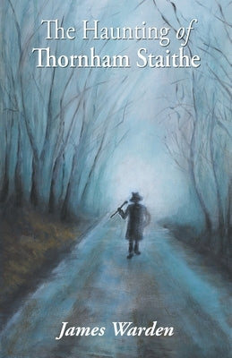 The Haunting of Thornham Staithe by Warden, James