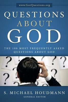 Questions about God: The One Hundred Most Frequently Asked Questions about God by Houdmann General Editor, S. Michael