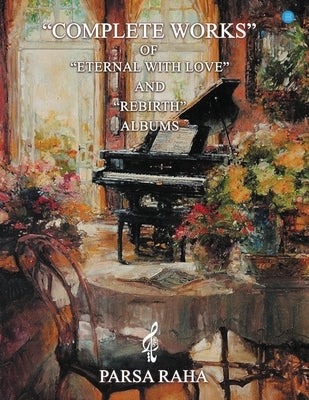 Complete works of "Eternal with Love" and "Rebirth" albums by Pahlevanzadeh (Parsa Raha), Ehsan