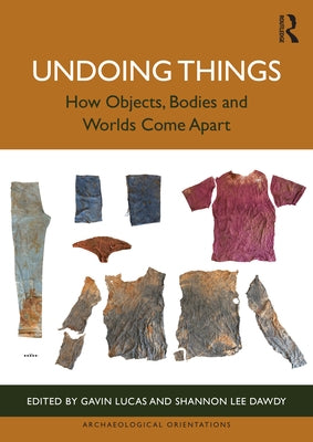 Undoing Things: How Objects, Bodies and Worlds Come Apart by Lucas, Gavin