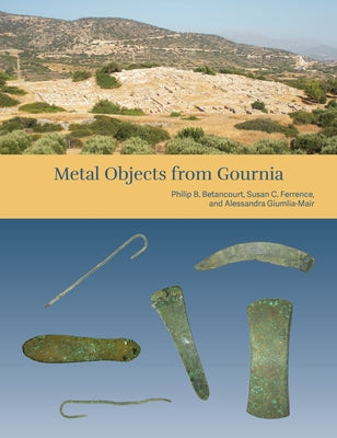 The Cretan Collection in the University of Pennsylvania Museum III: Metal Objects from Gournia by Betancourt, Philip P.