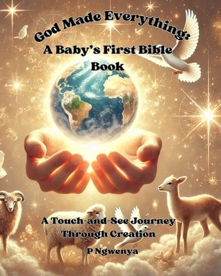 God Made Everything: A Baby's First Bible Book by Ngwenya, Praise