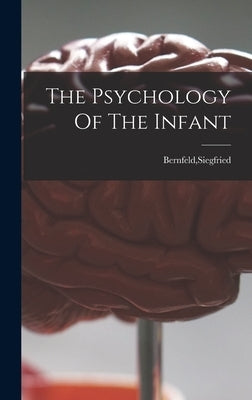 The Psychology Of The Infant by Bernfeld, Siegfried