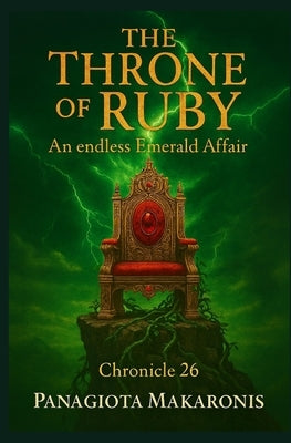 The Throne of Ruby an Endless Emerald Affair: Chronicle 26 by Makaronis, Panagiota