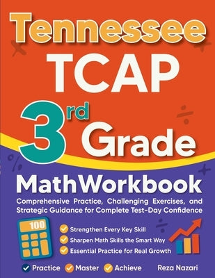 Tennessee TCAP 3rd Grade Math Workbook: Comprehensive Practice, Challenging Exercises, and Strategic Guidance for Complete Test-Day Confidence by Nazari, Reza