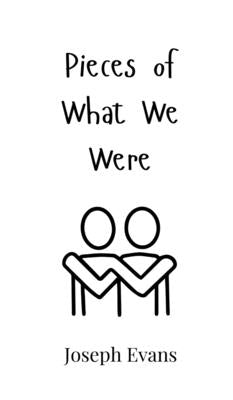 Pieces of What We Were by Evans, Joseph