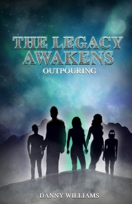 The Legacy Awakens: Outpouring by Williams, Danny