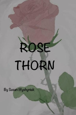 Rose Thorn by Myshyniuk, Susan