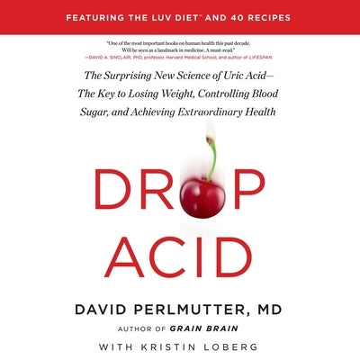 Drop Acid Lib/E: The Surprising New Science of Uric Acid--The Key to Losing Weight, Controlling Blood Sugar, and Achieving Extraordinar by Perlmutter, David