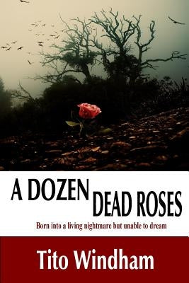 A Dozen Dead Roses by Windham Sr, Tito L.
