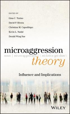 Microaggression Theory: Influence and Implications by Torino, Gina C.