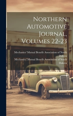 Northern Automotive Journal, Volumes 22-23 by Mechanics' Mutual Benefit Association