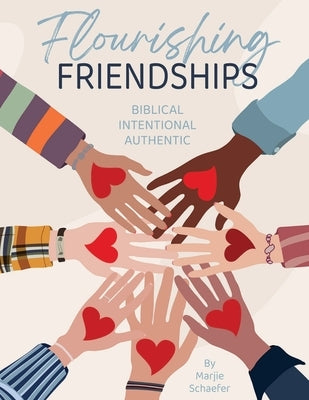 Flourishing Friendships: Biblical, Intentional, Authentic by Schaefer, Marjie