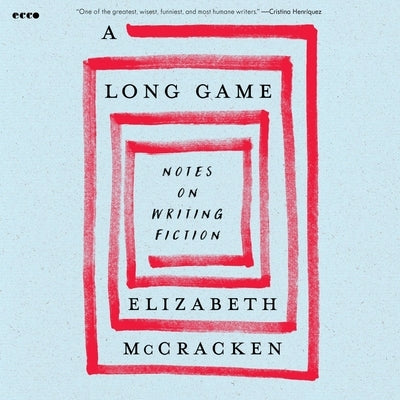 A Long Game: Notes on Writing Fiction by McCracken, Elizabeth