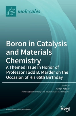 Boron in Catalysis and Materials Chemistry: A Themed Issue in Honor of Professor Todd B. Marder on the Occasion of His 65th Birthday by Kakkar, Ashok