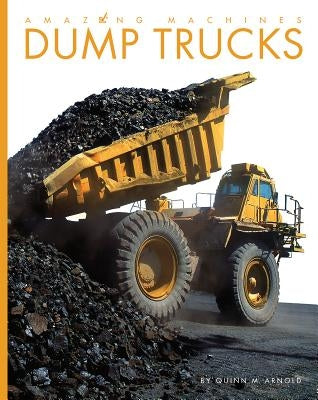 Dump Trucks by Arnold, Quinn M.