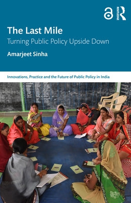 The Last Mile: Turning Public Policy Upside Down by Sinha, Amarjeet