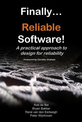 Finally... Reliable Software!: A practical approach to design for reliability by Bakker, Bryan