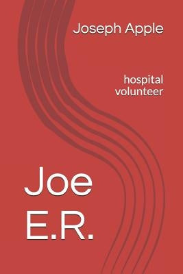 Joe E.R.: Hospital Volunteer by Apple, Joseph