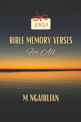 Bible Memory Verses For All: 1303 Bible Verses Everyone Should Know by Ngaihlian, M.