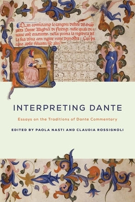 Interpreting Dante: Essays on the Traditions of Dante Commentary by Nasti, Paola