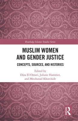 Muslim Women and Gender Justice: Concepts, Sources, and Histories by El Omari, Dina