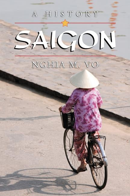 Saigon: A History by Vo, Nghia M.