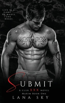 Submit: A Dark Billionaire Romance (XXX Maxim Book 1): Club XXX Book 1 by Sky, Lana