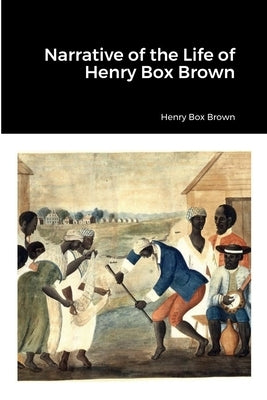 Narrative of the Life of Henry Box Brown by Brown, Henry Box