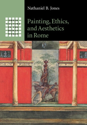 Painting, Ethics, and Aesthetics in Rome by Jones, Nathaniel B.