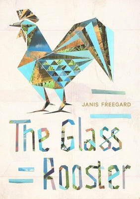 The Glass Rooster by Freegard, Janis