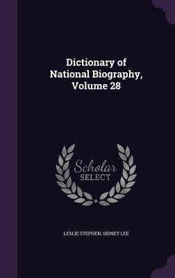 Dictionary of National Biography, Volume 28 by Stephen, Leslie