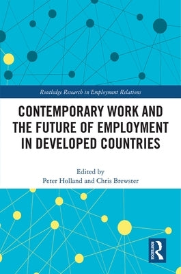 Contemporary Work and the Future of Employment in Developed Countries by Holland, Peter