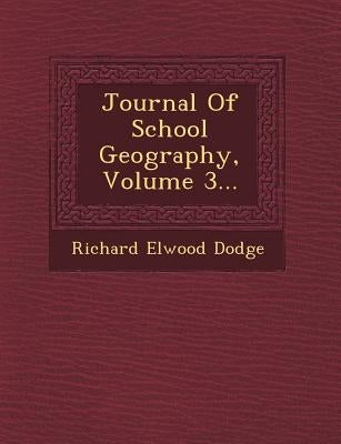 Journal of School Geography, Volume 3... by Dodge, Richard Elwood