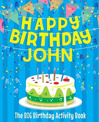 Happy Birthday John: The Big Birthday Activity Book: Personalized Books for Kids by Birthdaydr