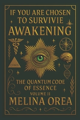 If You Are Chosen to Survive: AWAKENING - The Quantum Code of the Essence (Volume II) by Orea, Melina