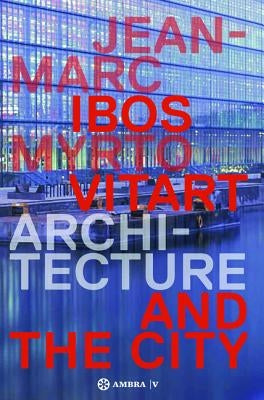 Ibos Vitart.: Architecture and the City. Works and Projects 1990-2013 by Boudet, Dominique