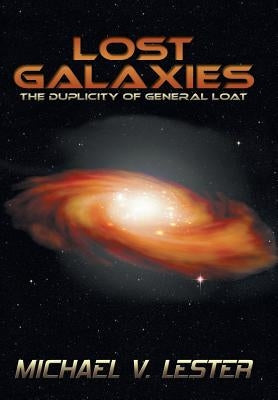Lost Galaxies: The Duplicity of General Loat by Lester, Michael V.