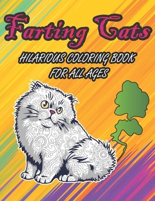 Farting Cats Hilarious Coloring Book For All Ages: Weird Silly Farting Cats Coloring Pages to Color for Kids Boys Girls and Adults for Hourly Fun Colo by Publications, Duong-Darko