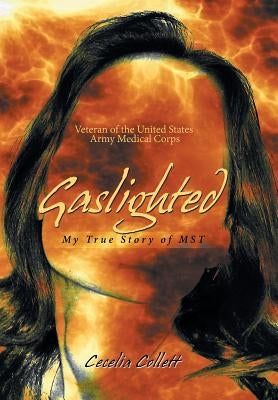 Gaslighted: My True Story of Mst by Collett, Cecelia