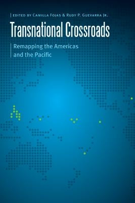 Transnational Crossroads: Remapping the Americas and the Pacific by Fojas, Camilla
