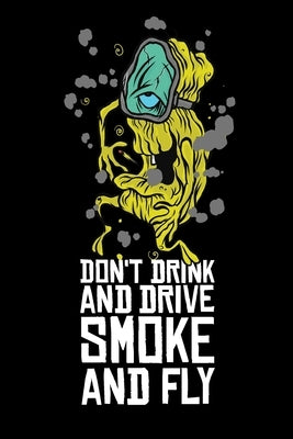 Don't Drink And Drive Smoke And Fly: Cannabis Graphic Jorunal Book For Marijuana Smoker 120 Pages DINA5 by Journal Book, Cannabis